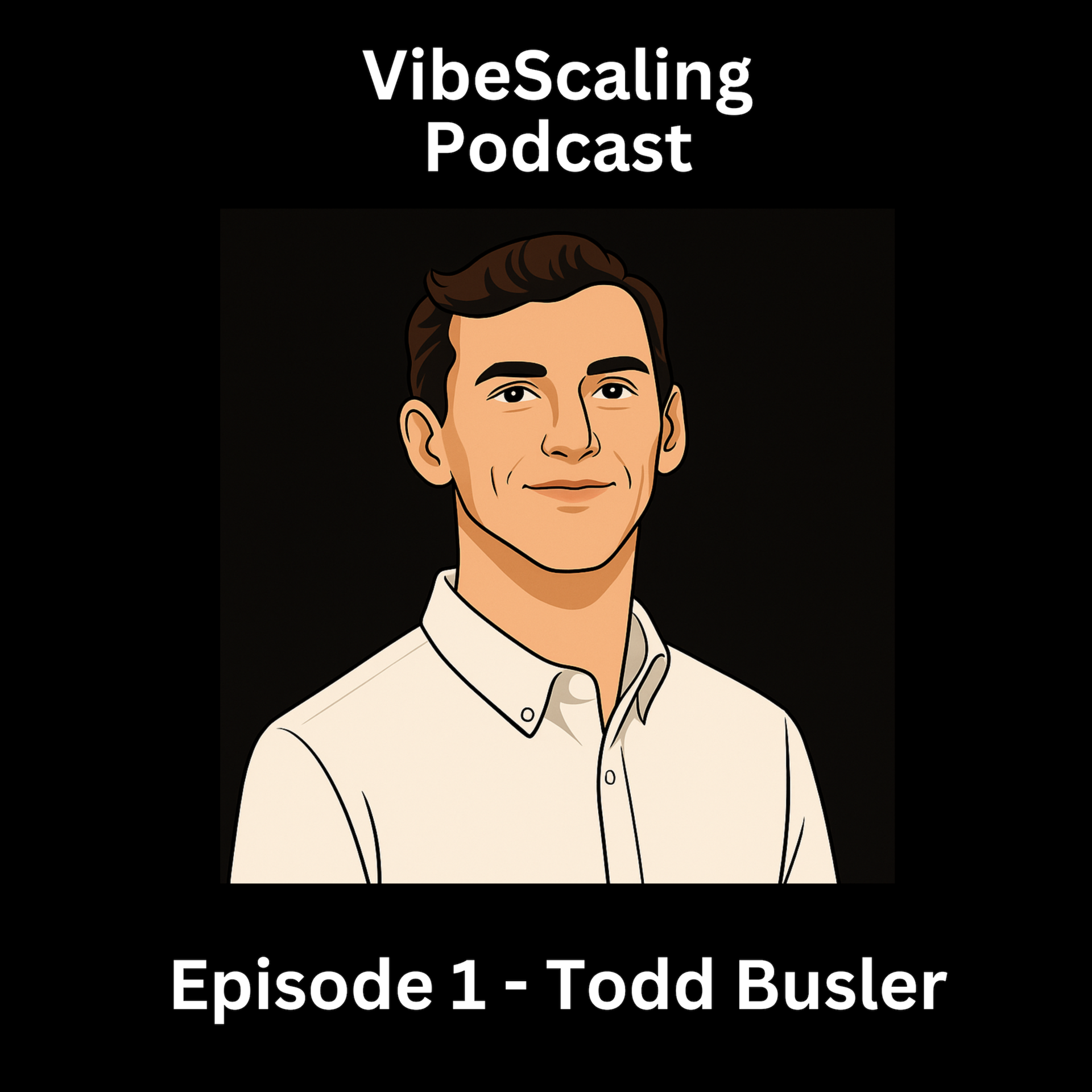 VibeScaling Podcast Episode 1: Todd Busler, CEO @ Champify