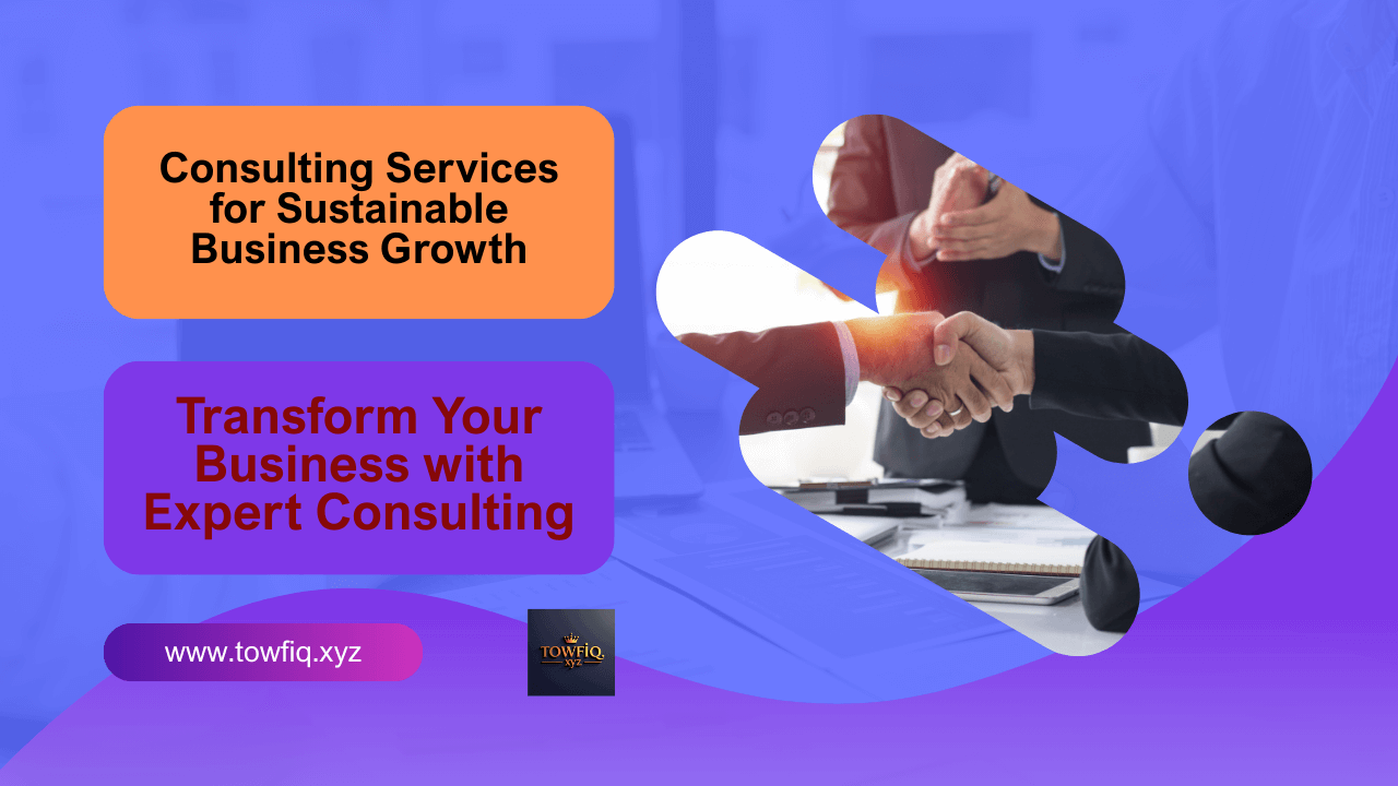 Business Consulting Services for Startups & SMEs | Towfiq.xyz