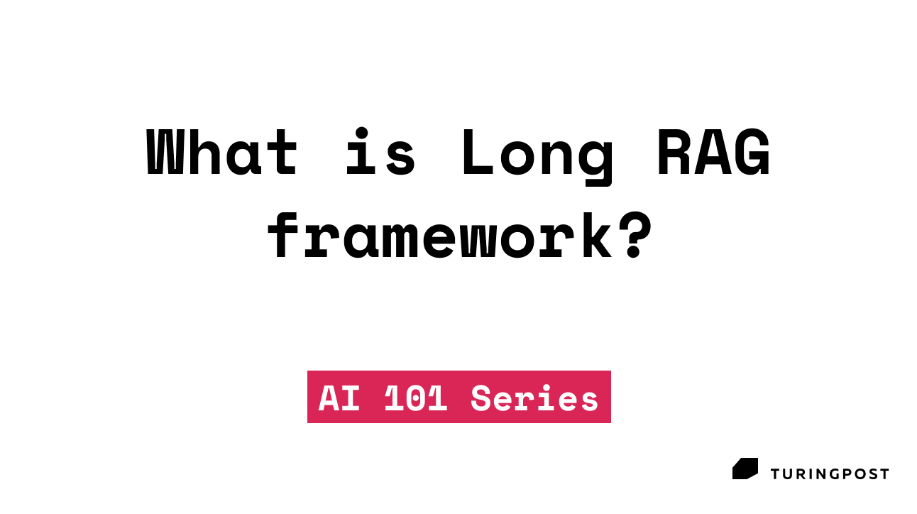 Topic 7: What is LongRAG framework? 