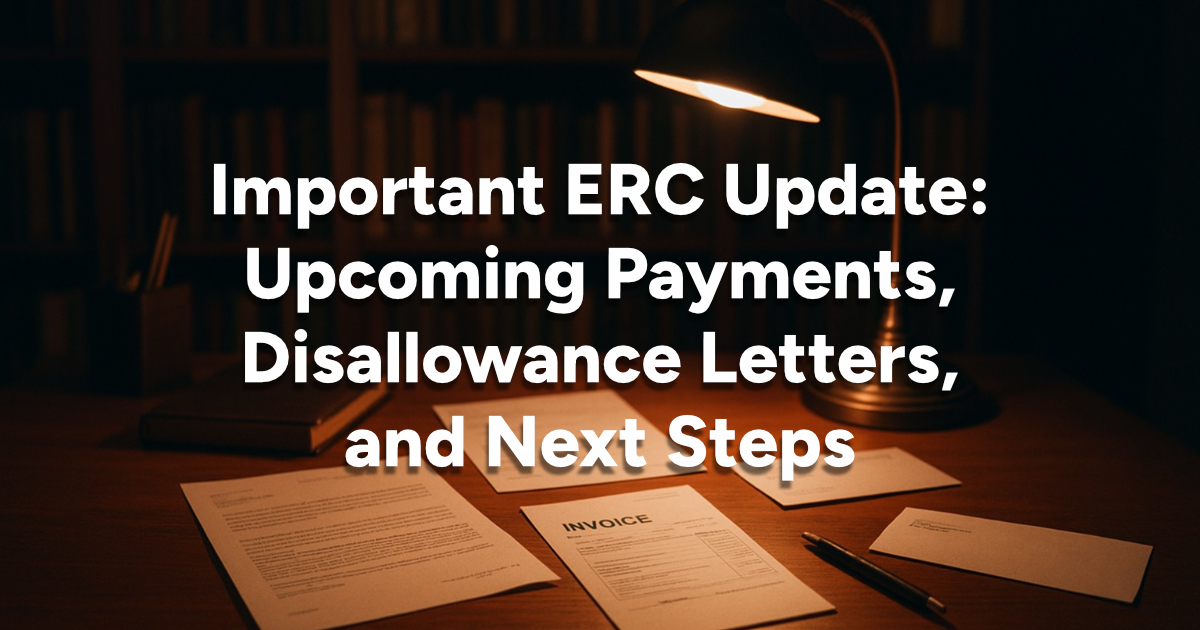 Important ERC Update: Upcoming Payments, Disallowance Letters, and Next Steps