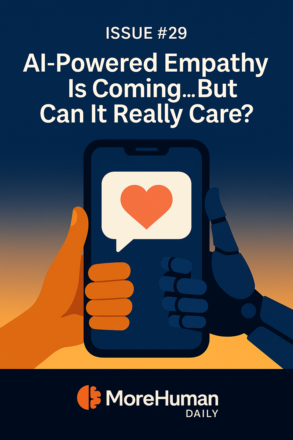 🧠 Issue #29 — AI-Powered Empathy Is Coming... But Can It Really Care?