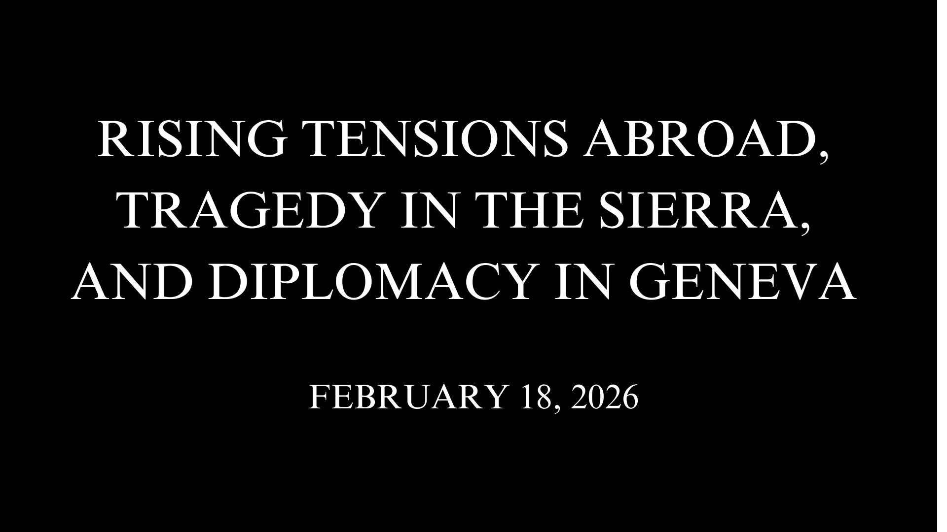 Rising Tensions Abroad, Tragedy in the Sierra, and Diplomacy in Geneva