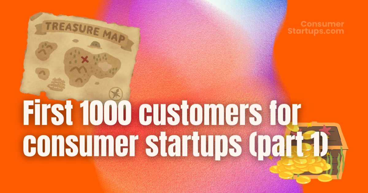 🚀 How top consumer startups got their first 1000 customers (part 1)