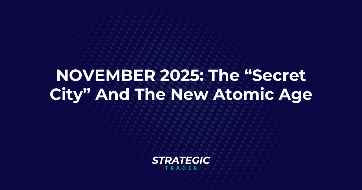 November 2025: The “Secret City” And The New Atomic Age