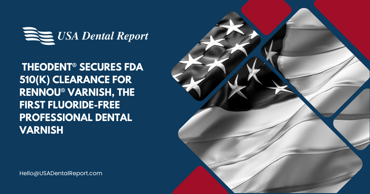  THEODENT® SECURES FDA 510(k) CLEARANCE FOR RENNOU® VARNISH, THE FIRST FLUORIDE-FREE PROFESSIONAL DENTAL VARNISH