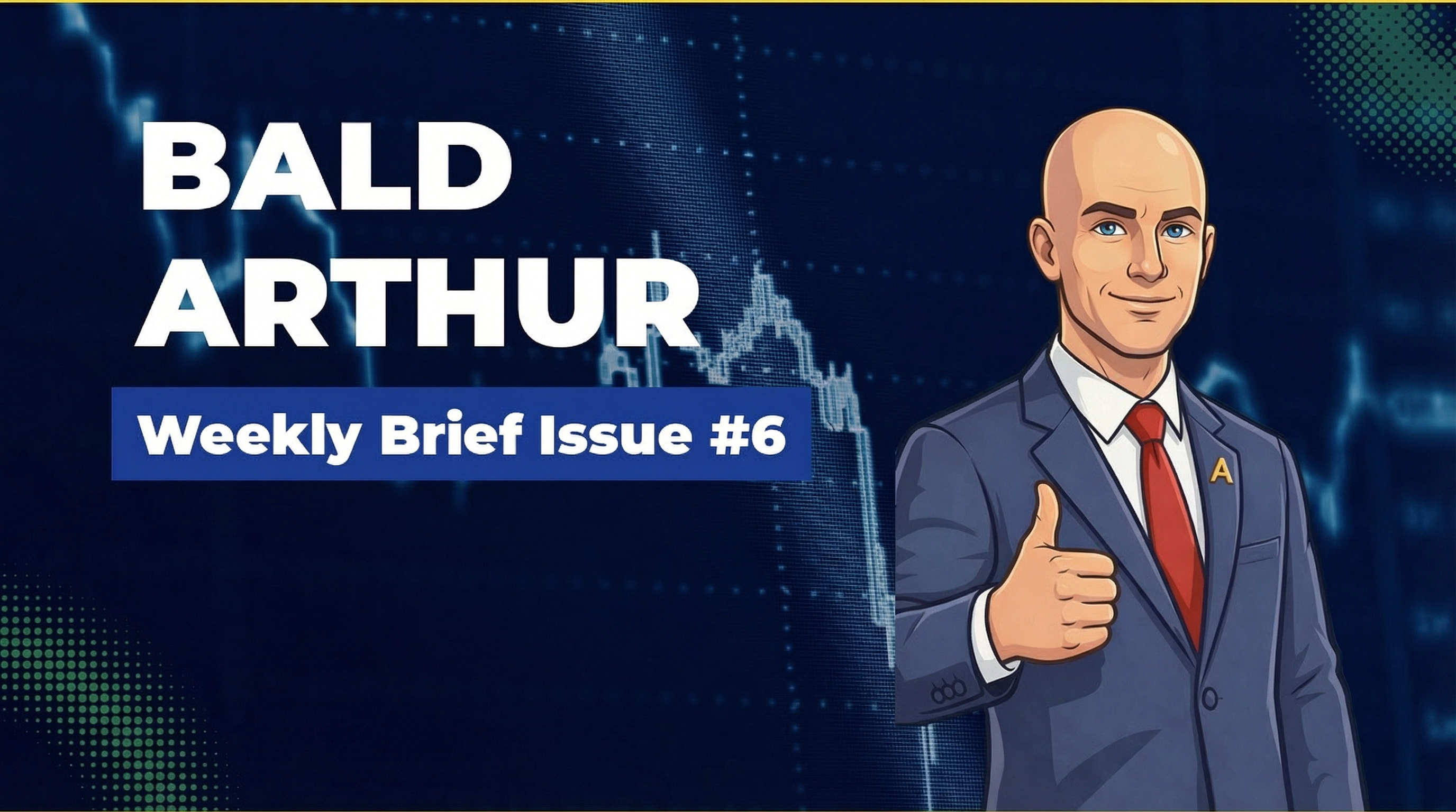 Bald Arthur Weekly Brief Issue #6