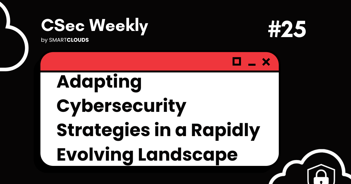 Adapting Cybersecurity Strategies in a Rapidly Evolving Landscape