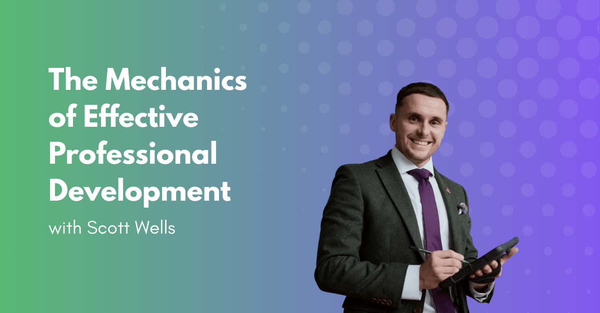 The Mechanics of Effective Professional Development with Scott Wells