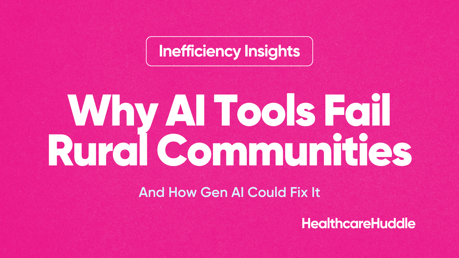 Why AI Tools Fail Rural Communities — And How Gen AI Could Fix It