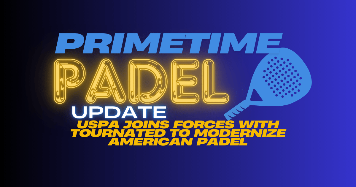Primetime Padel Update: USPA Joins Forces with Tournated to Modernize American Padel