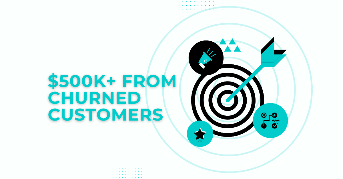 $500K+ From Churned Customers