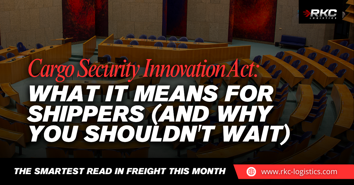 Cargo Security Innovation Act: What It Means for Shippers (And Why You Shouldn't Wait)