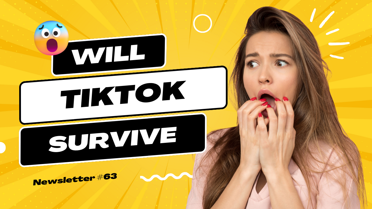 Newsletter #62: Will TikTok Survive?