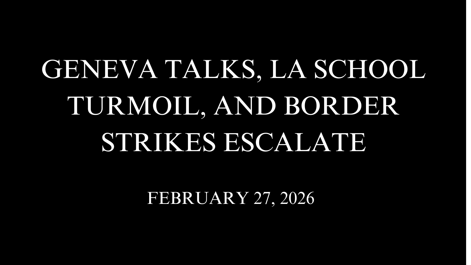 Geneva Talks, LA School Turmoil, and Border Strikes Escalate