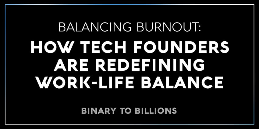 Balancing Burnout: How Tech Founders Are Redefining Work-Life Balance