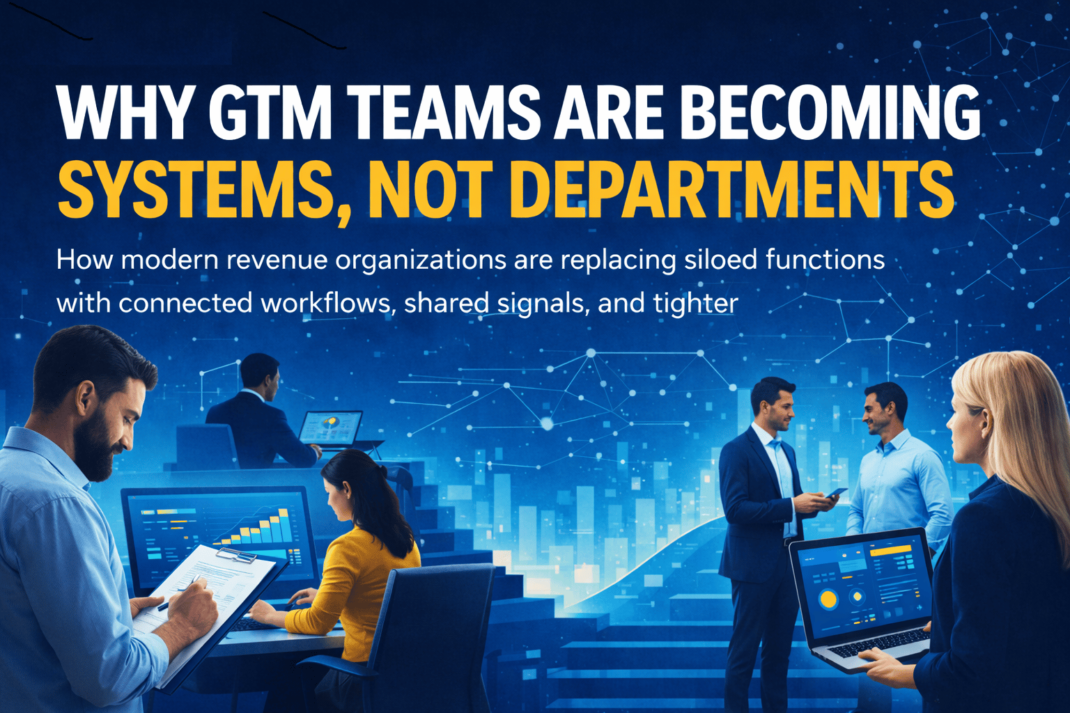 Why GTM Teams Are Becoming Systems, Not Departments