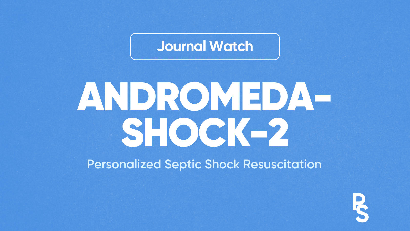 ANDROMEDA-SHOCK-2: Personalized Septic Shock Resuscitation Works