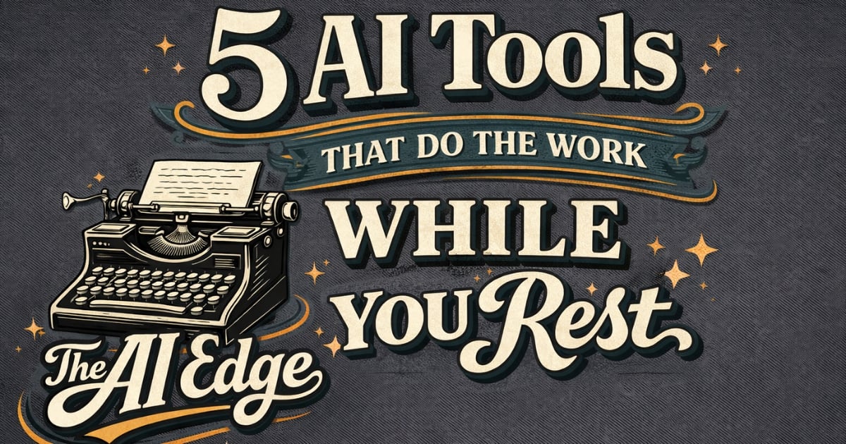 5 AI Tools That Do the Work While You Rest