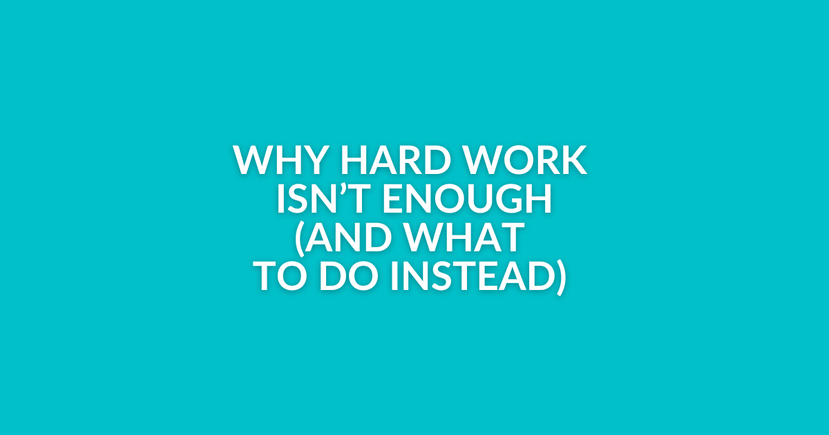 Why hard work isn’t enough 