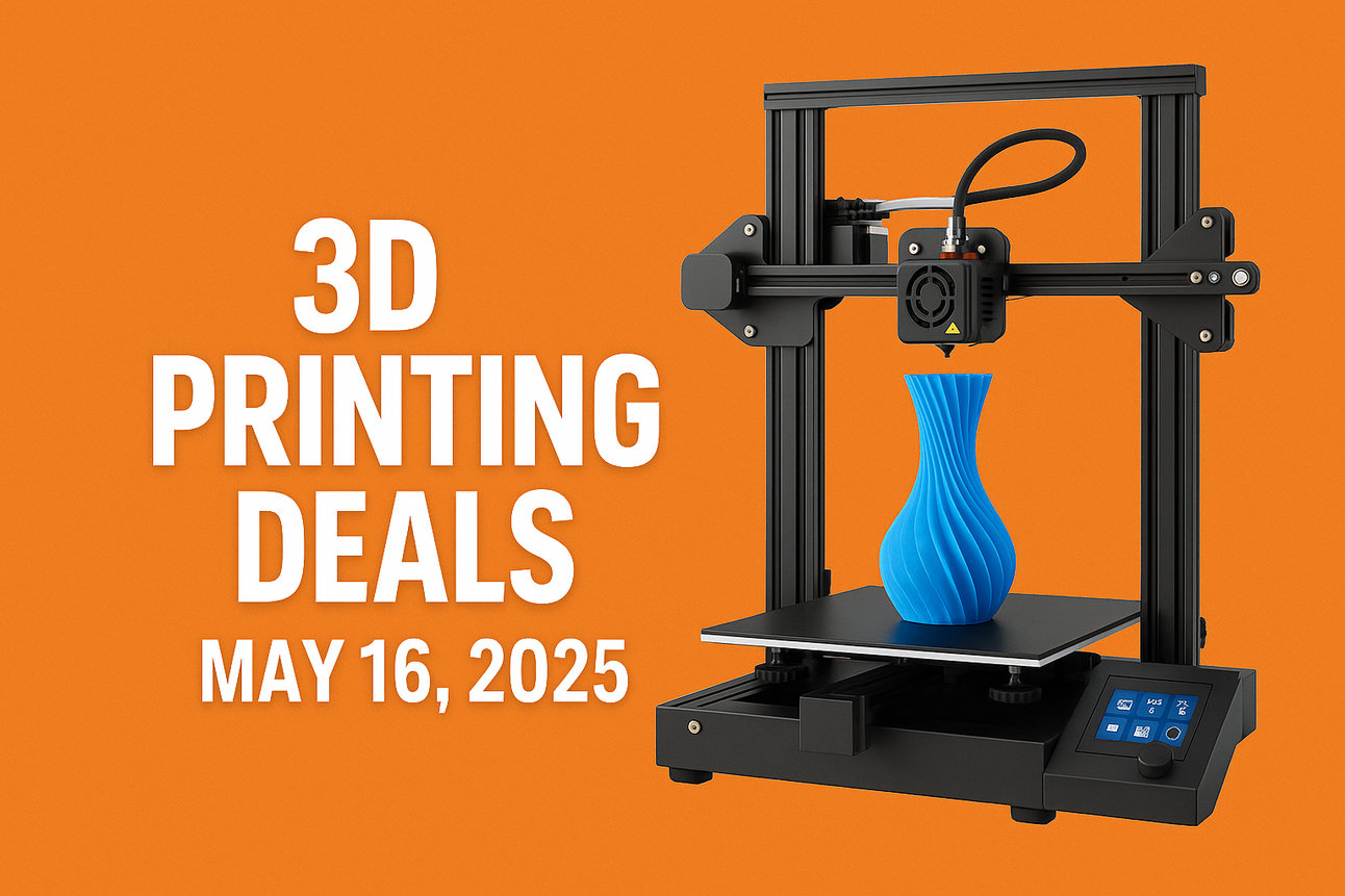 Today's 3D Printing Deals & Discounts May 16, 2025.