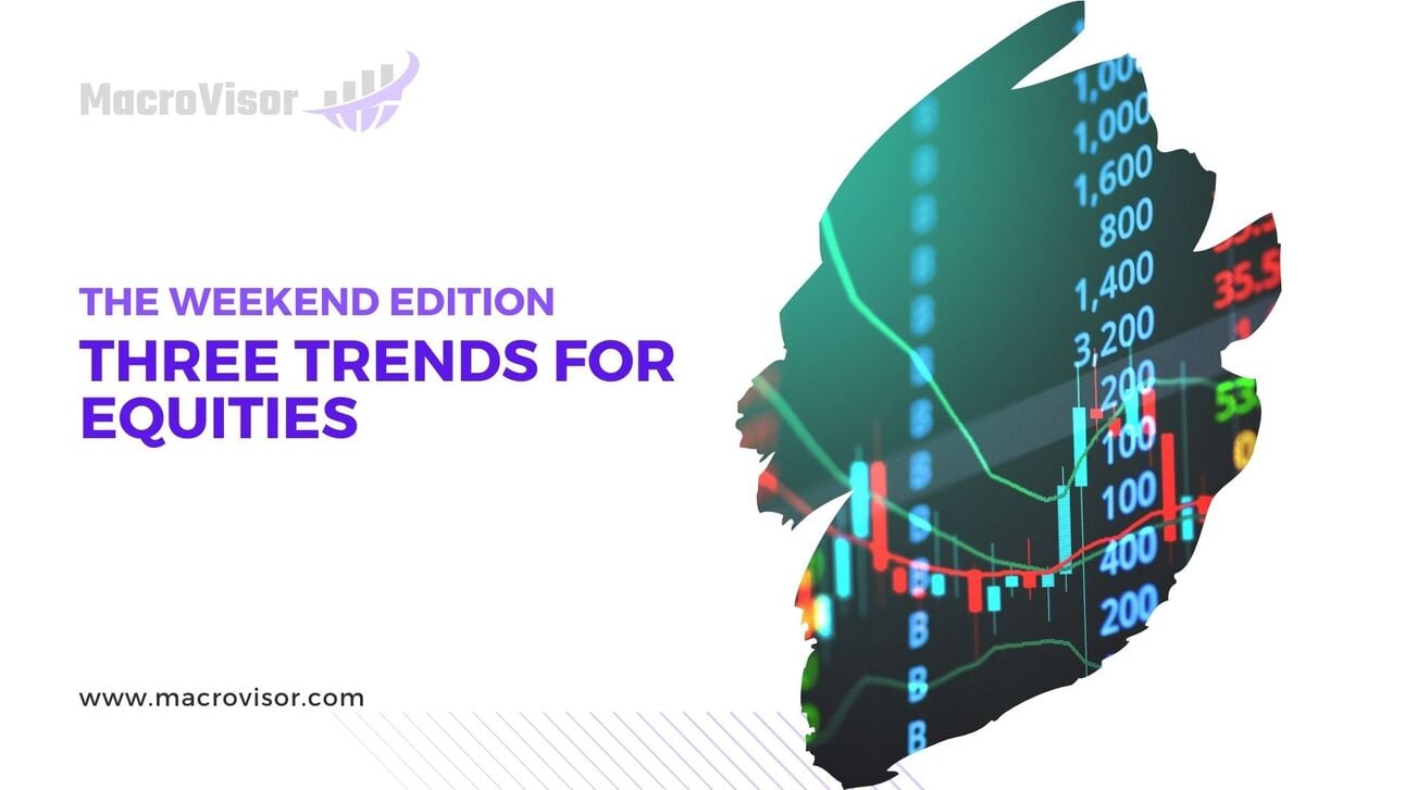 The Weekend Edition # 158 - Three trends for Equities