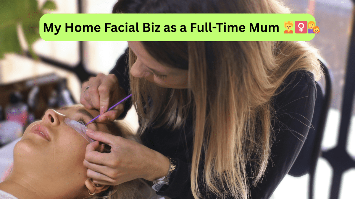 From Mum Life to Glow Boss: How I Built a Thriving Facial Salon at Home