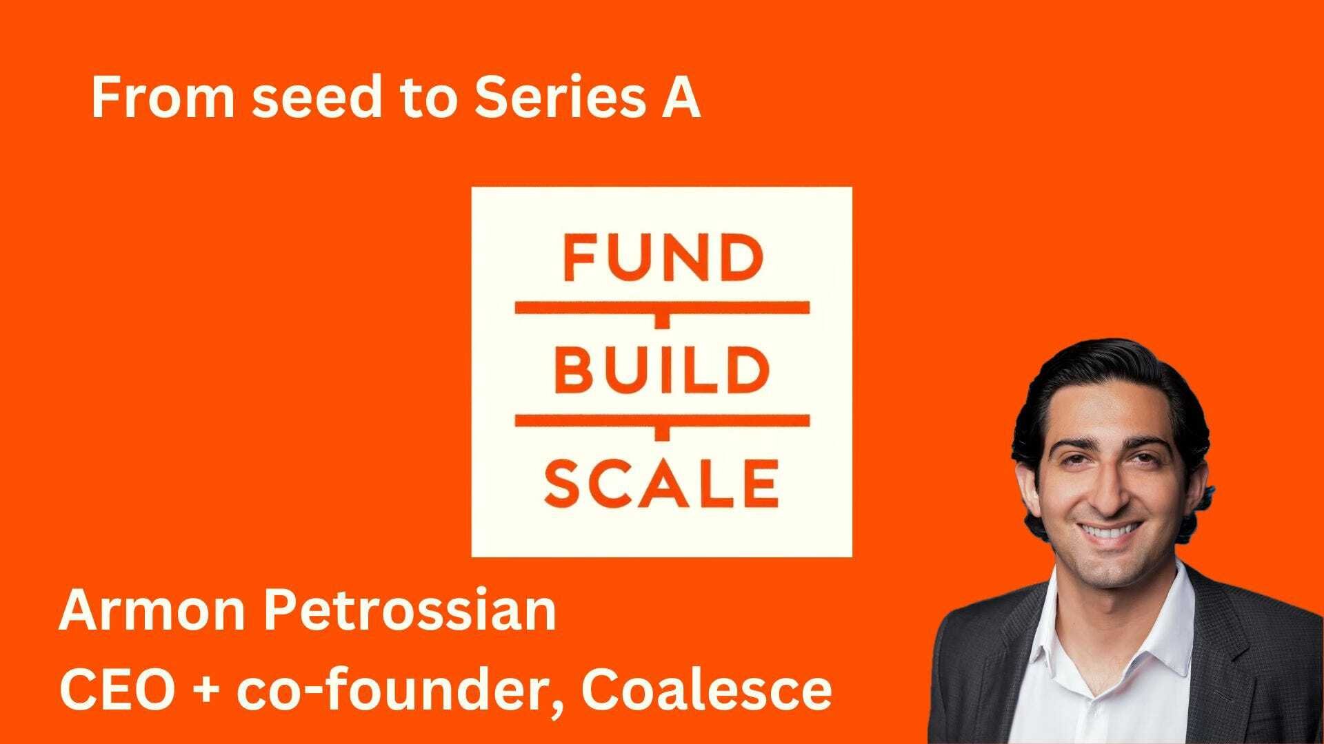 From seed to Series A with Armon Petrossian, CEO + co-founder, Coalesce