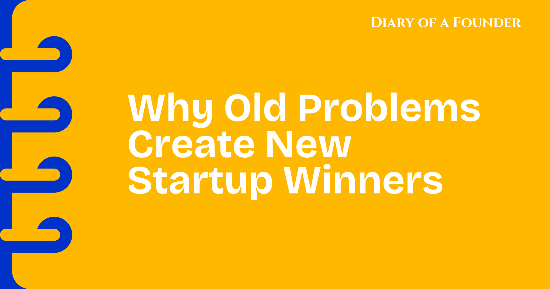Why Old Problems Create New Startup Winners