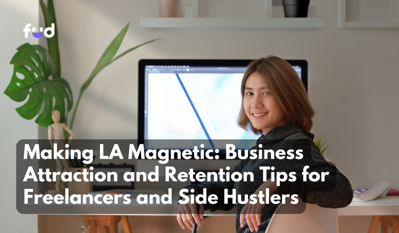 Making LA Magnetic: Business Attraction and Retention Tips for Freelancers and Side Hustlers