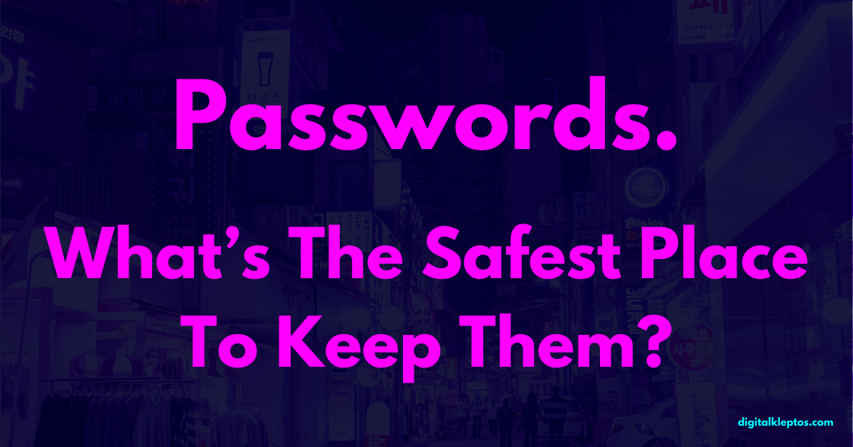 What Is The Safest Place To Keep Your Passwords?