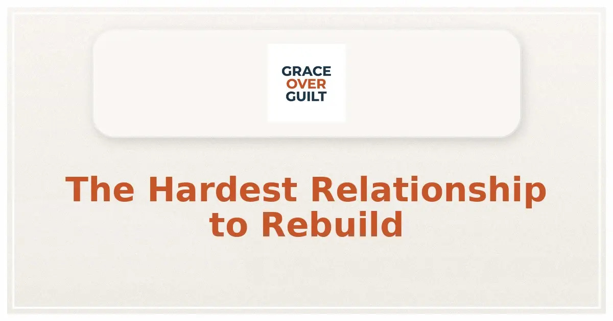 The Hardest Relationship to Rebuild