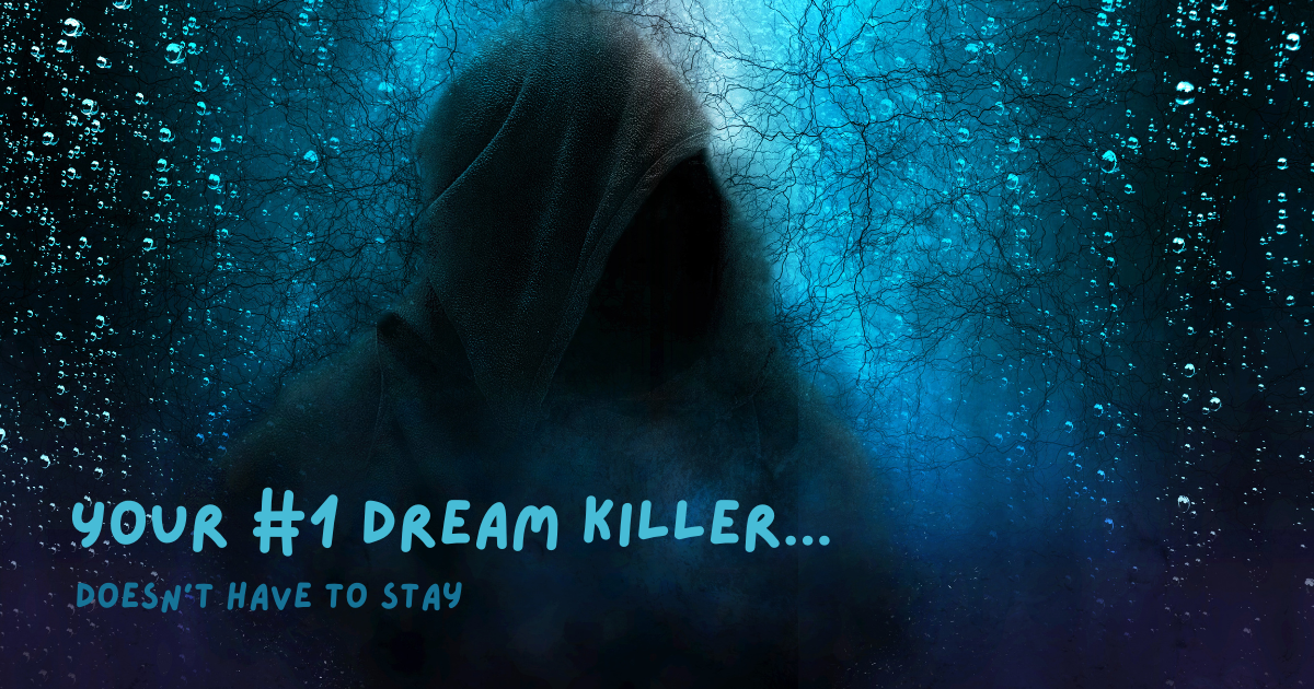 Here's the #1 Thing Silently Killing Your Dreams.