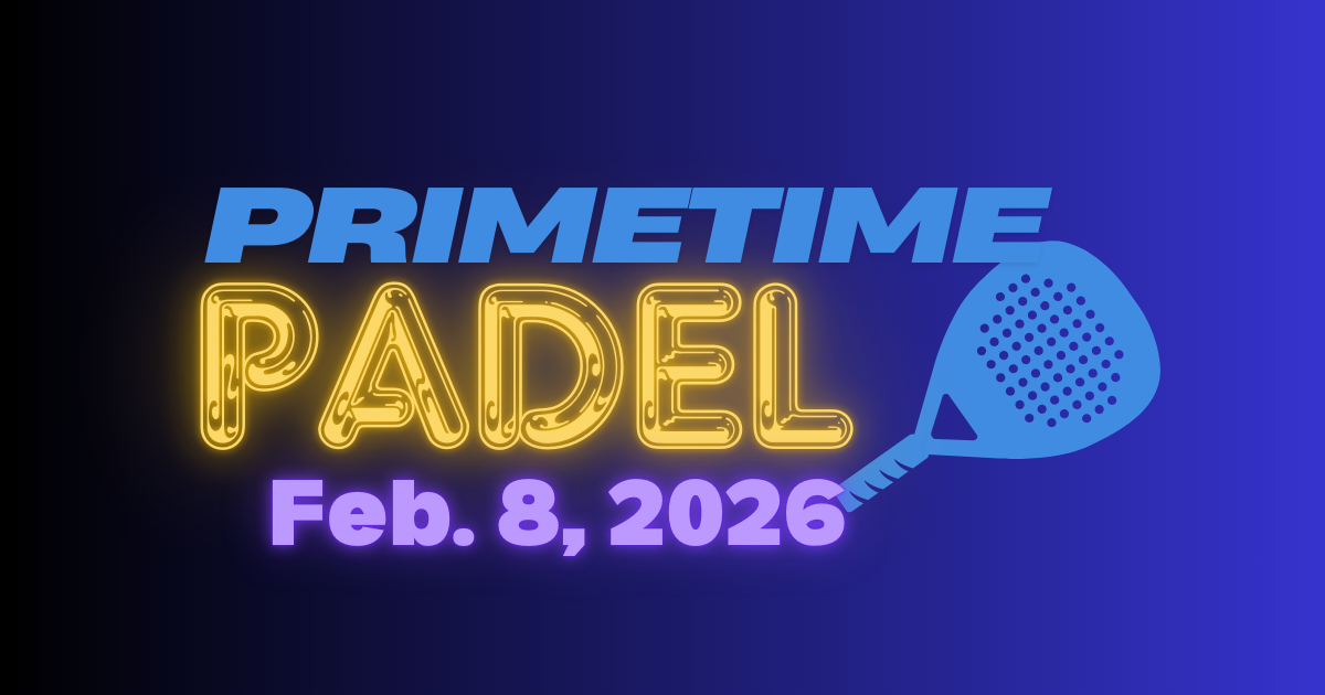 Primetime Padel: Feb. 8 Edition 