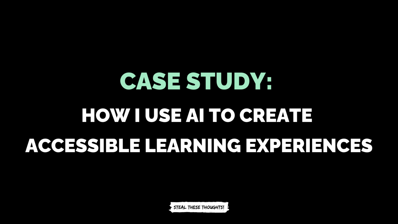 Case Study: How I Use AI to Create Accessible Learning Experiences