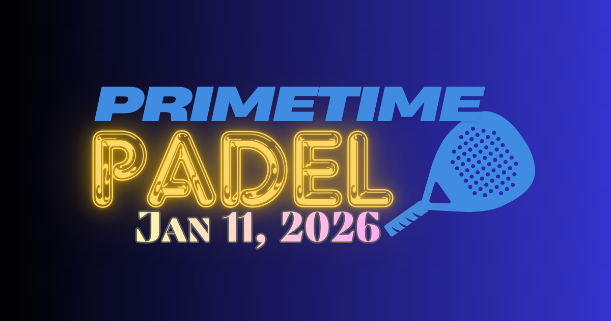 Primetime Padel: January 11 Edition 