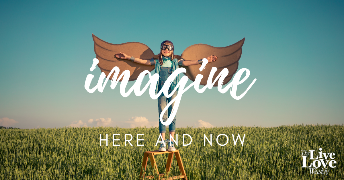 Imagine, Here and Now