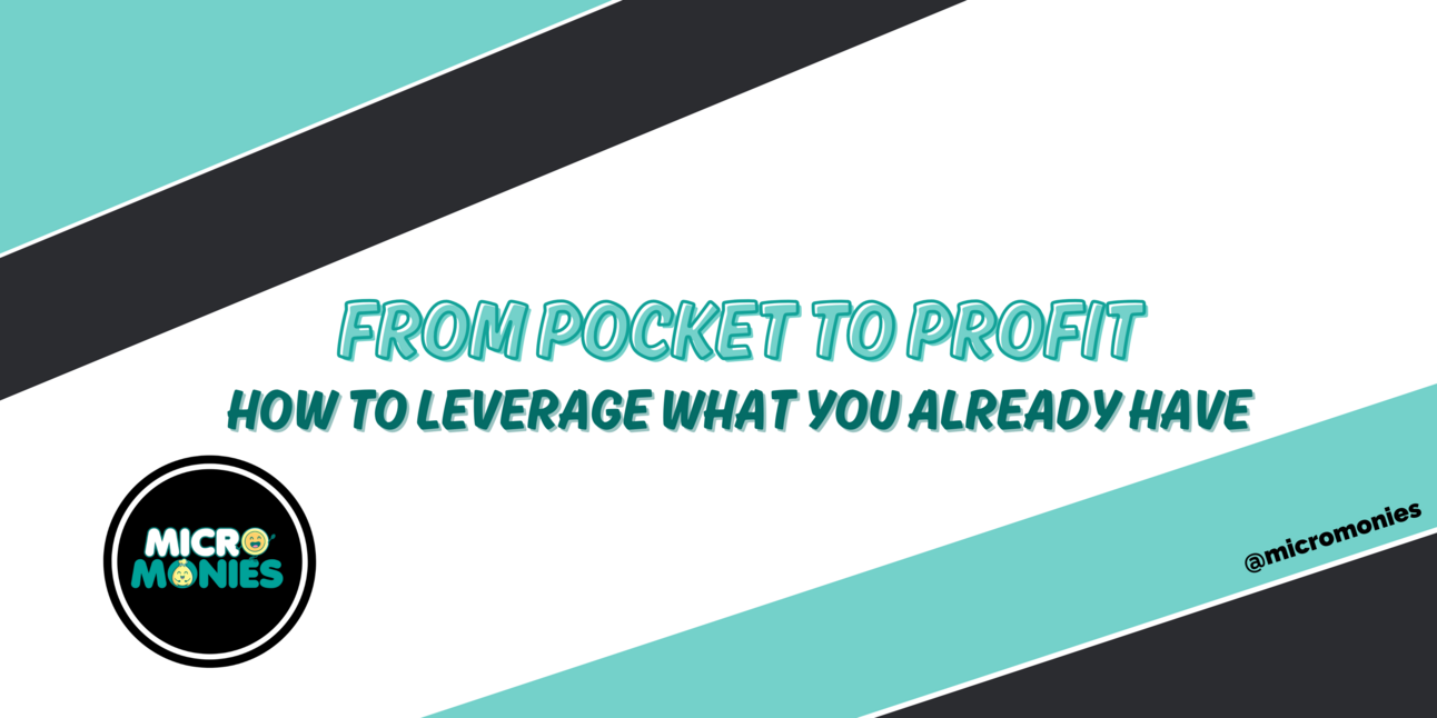 From Pocket to Profit: How to Leverage What You Already Have