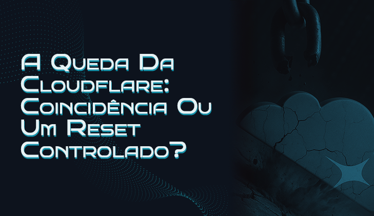 A Queda da Cloudflare: Coincidência Cibernética ou Um Reset Controlado?