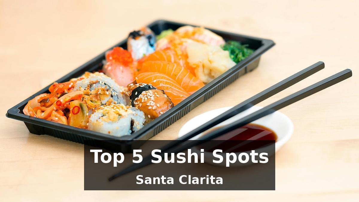 🍣 Top 5 Sushi Spots in Santa Clarita