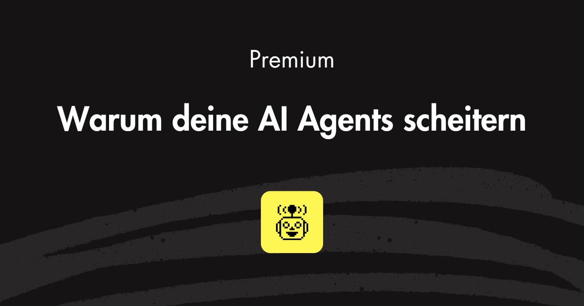 Warum deine AI Agents scheitern (und wie du die Base-Arbeit richtig machst)