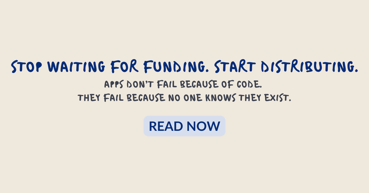 Stop Waiting for Funding. Start Distributing.