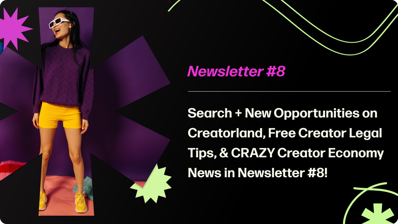 Creatorland Newsletter #8 | Search + New Opportunities on Creatorland, Free Creator Legal Tips, & CRAZY Creator Economy News in Newsletter #8!