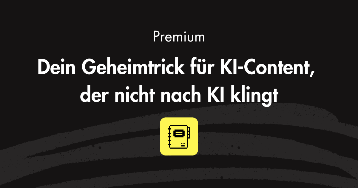 Dein Geheimtrick für KI-Content, der nicht nach KI klingt