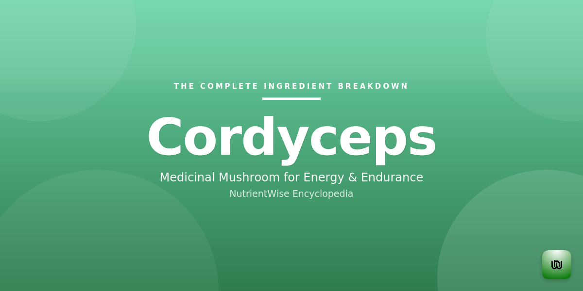 The Complete Ingredient Breakdown: Cordyceps