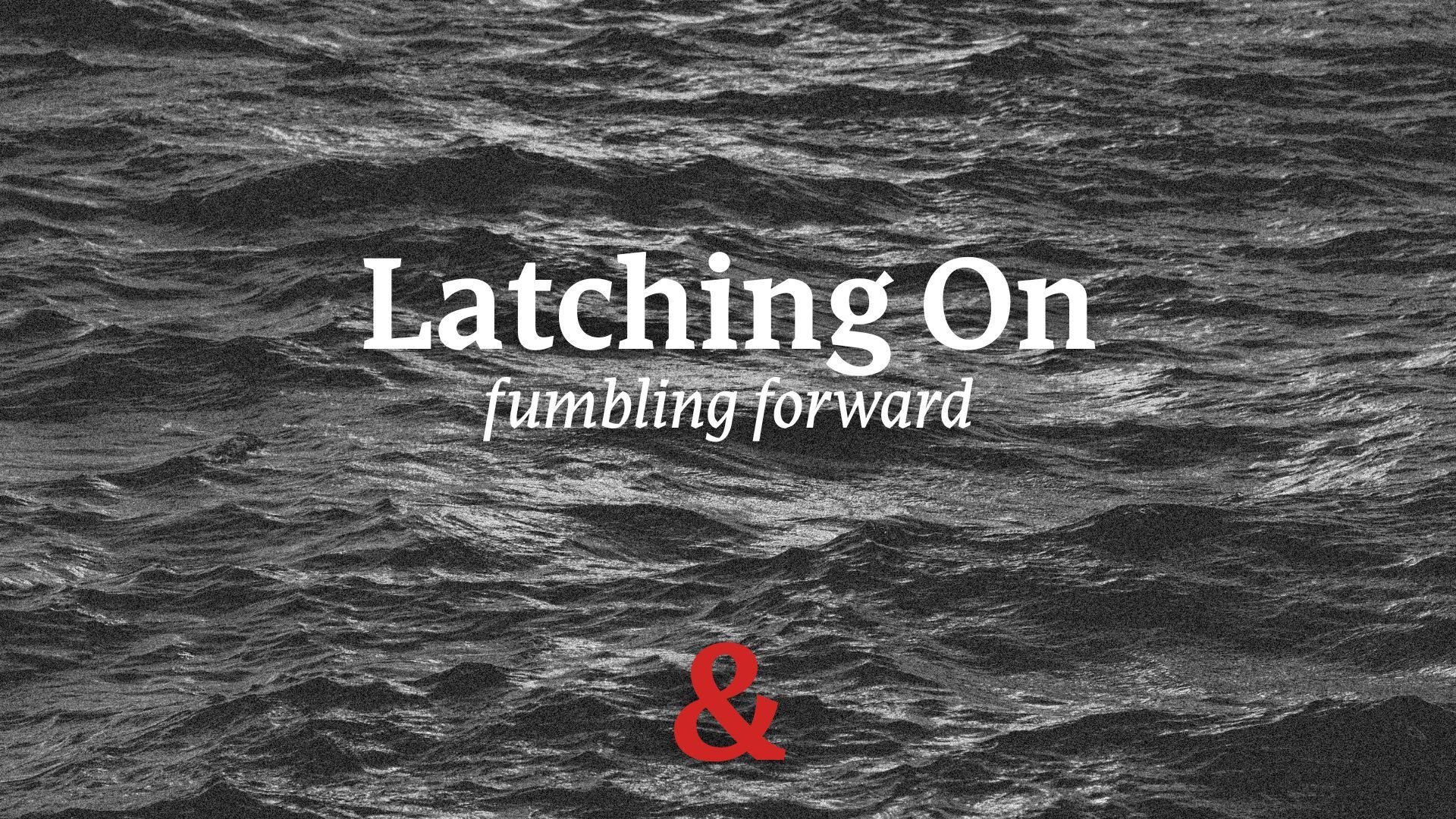 Latching On