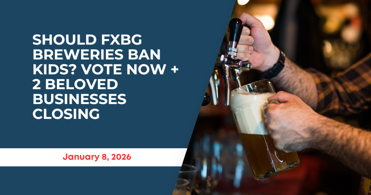 Should FXBG Breweries Ban Kids? Vote Now + 2 Beloved Businesses Closing