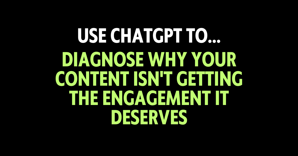 Use ChatGPT to diagnose why your content isn't getting the engagement it deserves
