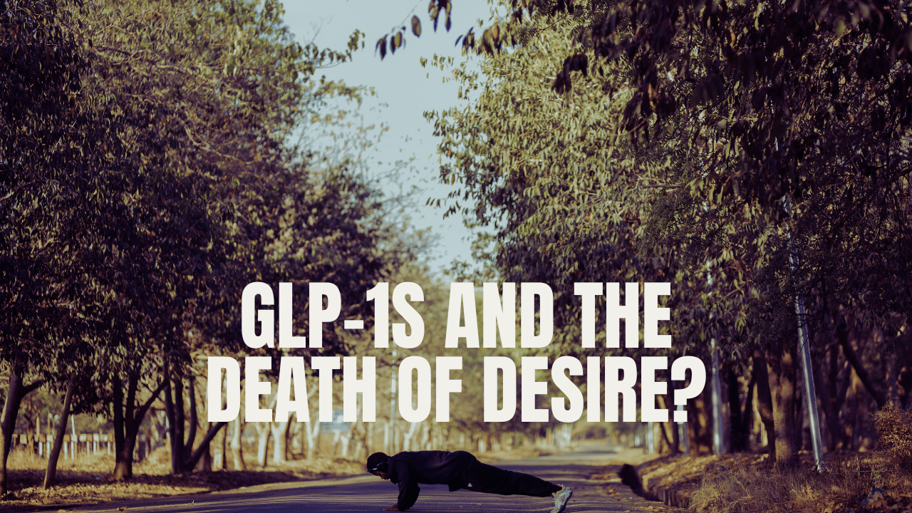 GLP-1s and the Quiet Death of Desire