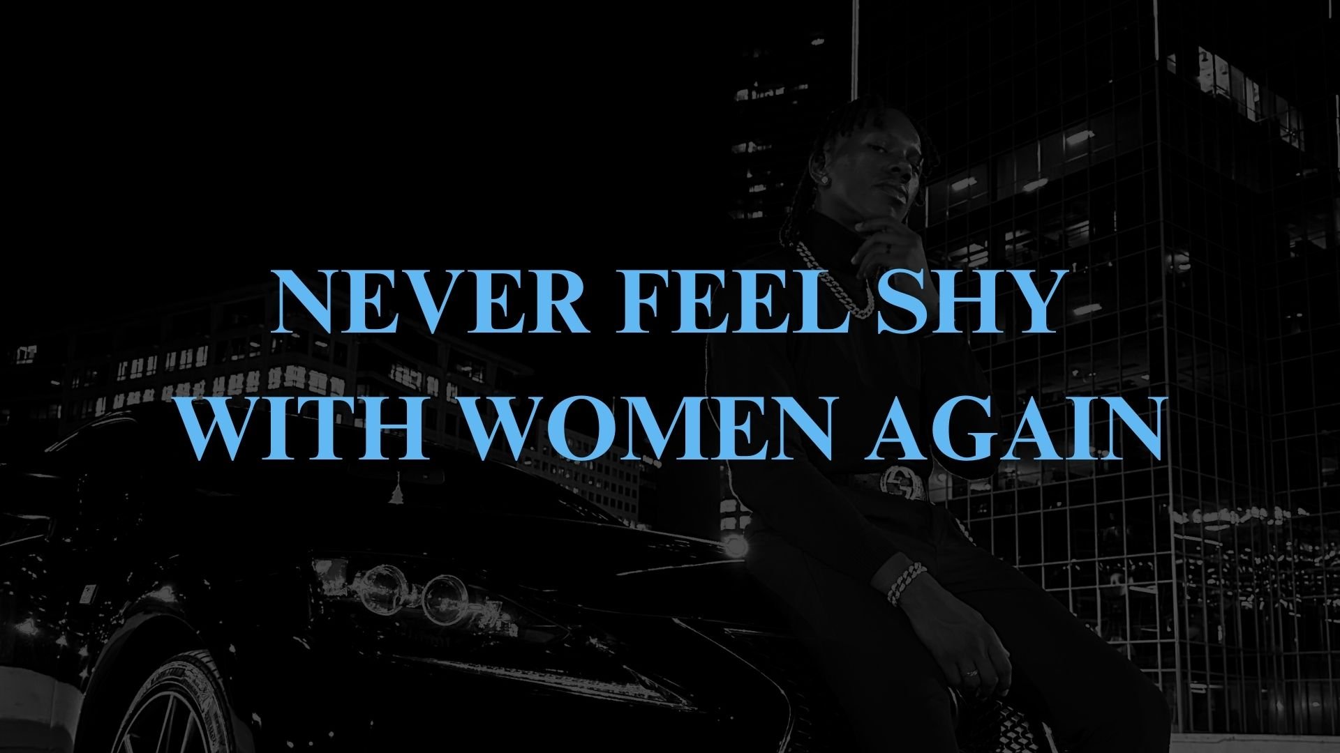 Never feel shy talking to women again