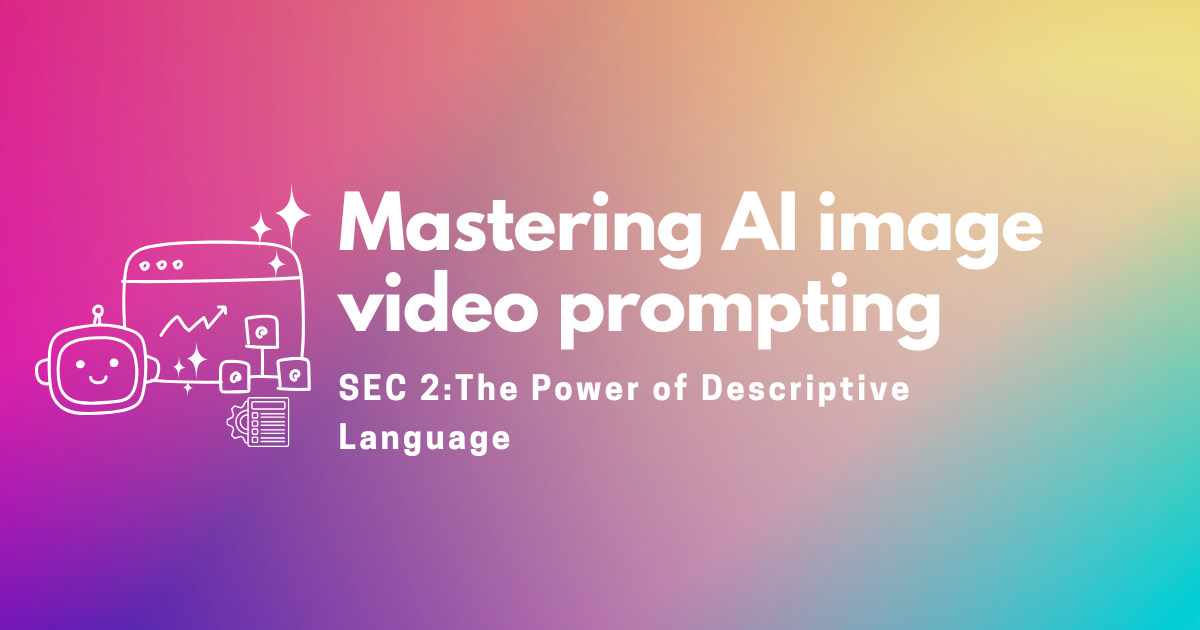 Mastering AI Image & Video Prompting